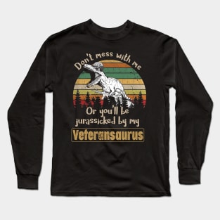 Don't Mess With Veteransaurus T Shirt, Veteran Shirts, Gifts Ideas For Veteran Day Long Sleeve T-Shirt